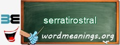 WordMeaning blackboard for serratirostral